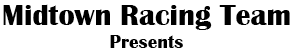 Midtown Racing Team presents...